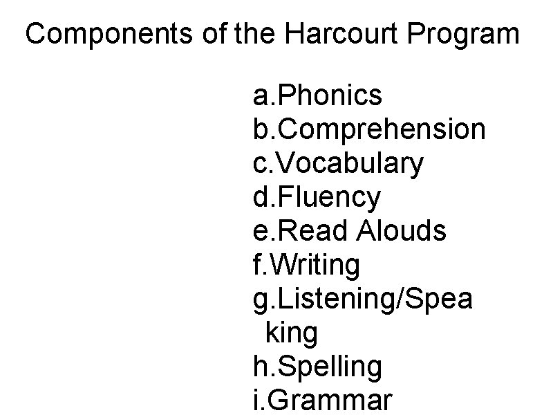 Components of the Harcourt Program a. Phonics b. Comprehension c. Vocabulary d. Fluency e. Components of the Harcourt Program a. Phonics b. Comprehension c. Vocabulary d. Fluency e.