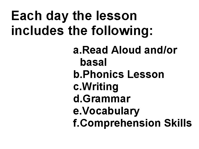 Each day the lesson includes the following: a. Read Aloud and/or basal b. Phonics Each day the lesson includes the following: a. Read Aloud and/or basal b. Phonics