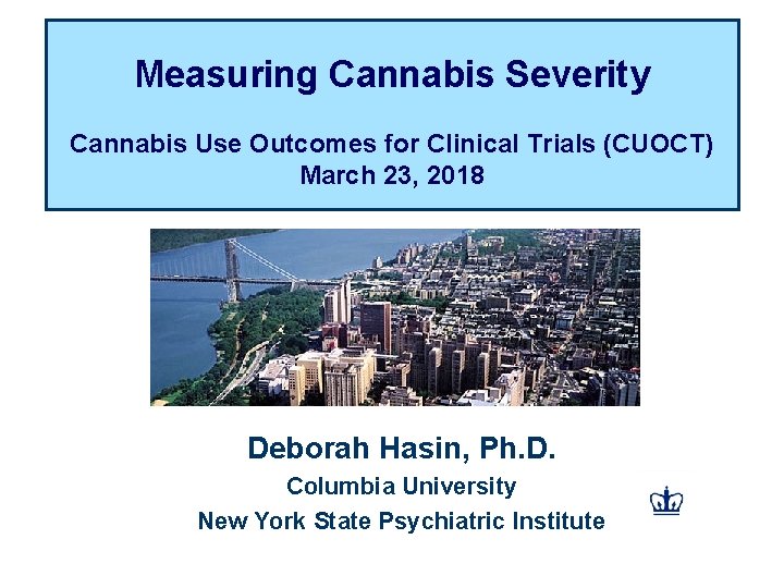 Measuring Cannabis Severity Cannabis Use Outcomes for Clinical Trials (CUOCT) March 23, 2018 Deborah