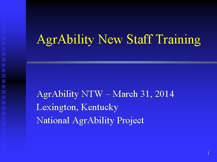 Agr. Ability New Staff Training Agr. Ability NTW – March 31, 2014 Lexington, Kentucky