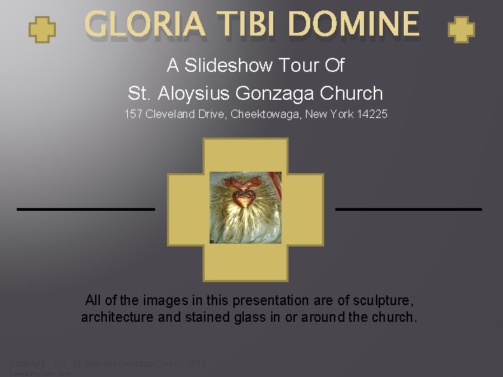 GLORIA TIBI DOMINE A Slideshow Tour Of St. Aloysius Gonzaga Church 157 Cleveland Drive,