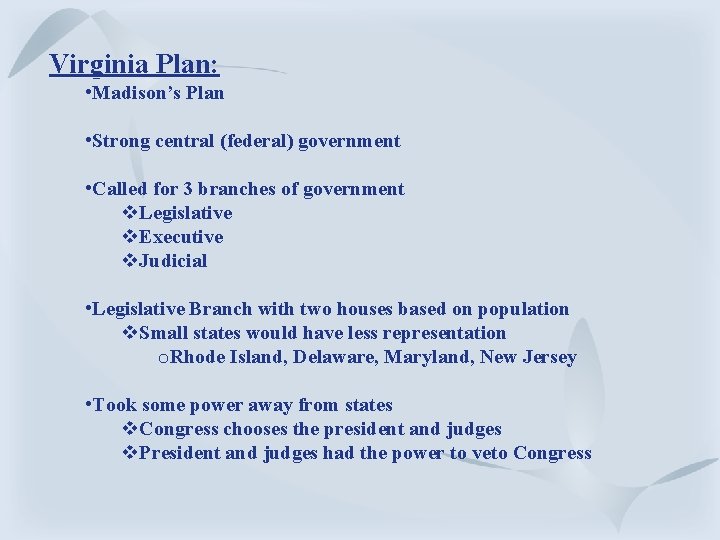 Virginia Plan: • Madison’s Plan • Strong central (federal) government • Called for 3 Virginia Plan: • Madison’s Plan • Strong central (federal) government • Called for 3