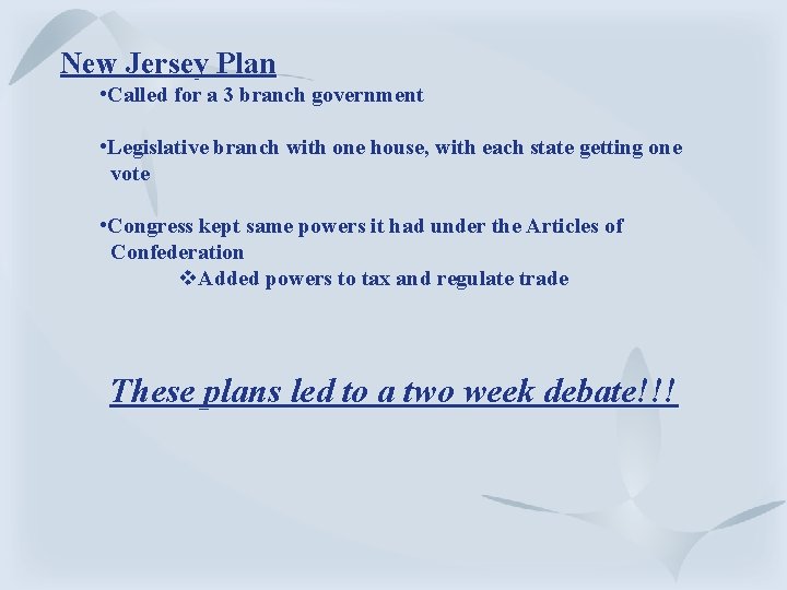 New Jersey Plan • Called for a 3 branch government • Legislative branch with New Jersey Plan • Called for a 3 branch government • Legislative branch with