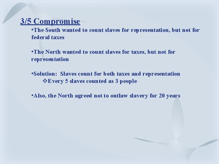 3/5 Compromise • The South wanted to count slaves for representation, but not for 3/5 Compromise • The South wanted to count slaves for representation, but not for