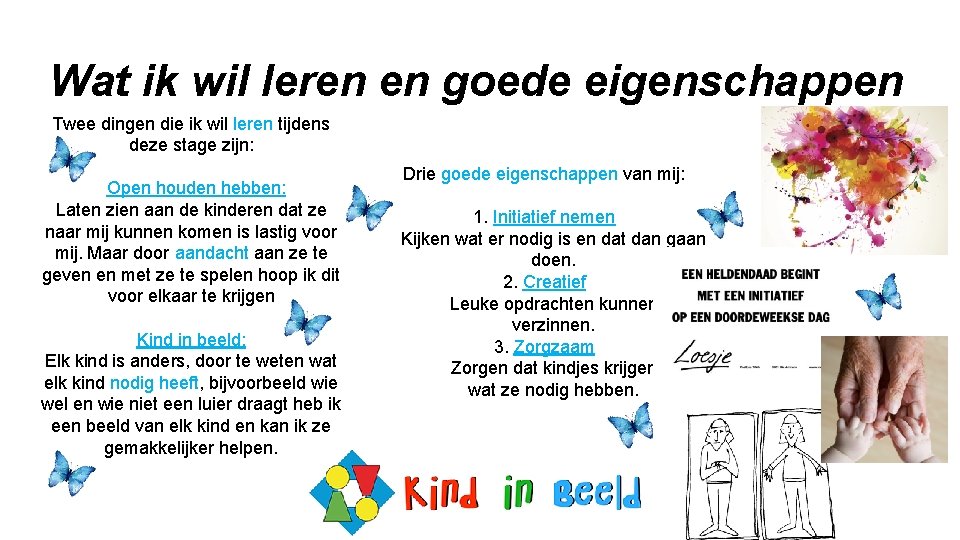 Wat ik wil leren en goede eigenschappen Twee dingen die ik wil leren tijdens Wat ik wil leren en goede eigenschappen Twee dingen die ik wil leren tijdens