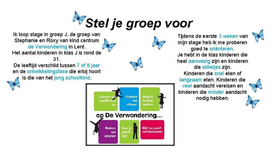 Stel je groep voor Ik loop stage in groep J, de groep van Stephanie Stel je groep voor Ik loop stage in groep J, de groep van Stephanie
