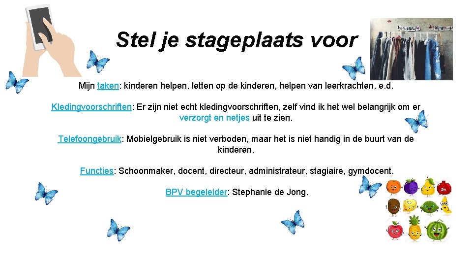 Stel je stageplaats voor Mijn taken: kinderen helpen, letten op de kinderen, helpen van Stel je stageplaats voor Mijn taken: kinderen helpen, letten op de kinderen, helpen van