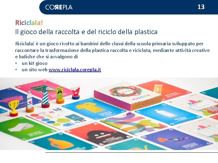 13 Riciclala! Il gioco della raccolta e del riciclo della plastica Riciclala! è un