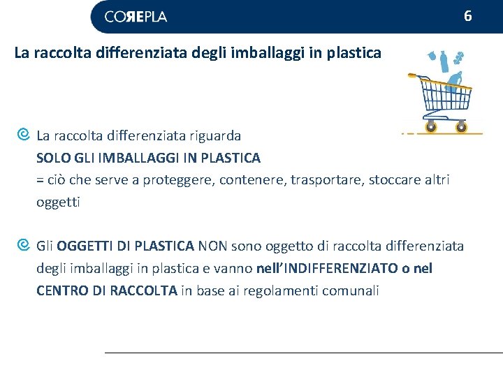 6 La raccolta differenziata degli imballaggi in plastica La raccolta differenziata riguarda SOLO GLI