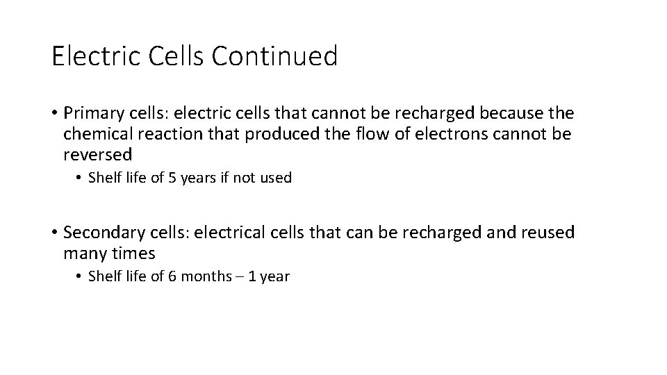 Electric Cells Continued • Primary cells: electric cells that cannot be recharged because the