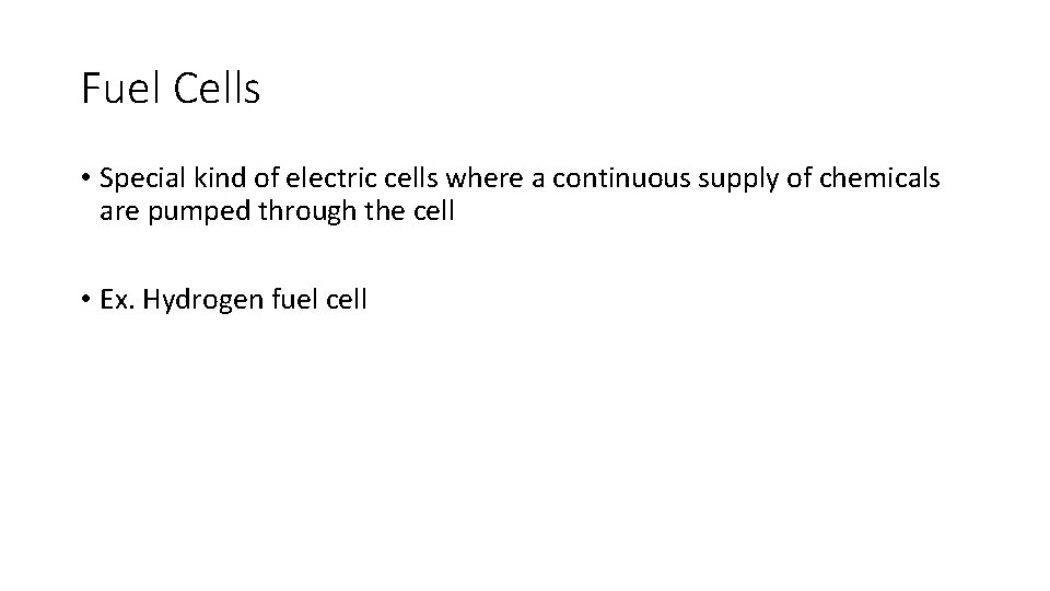 Fuel Cells • Special kind of electric cells where a continuous supply of chemicals