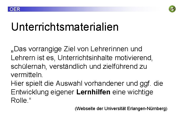 OER Unterrichtsmaterialien „Das vorrangige Ziel von Lehrerinnen und Lehrern ist es, Unterrichtsinhalte motivierend, schülernah,