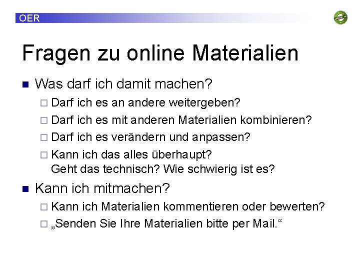 OER Fragen zu online Materialien Was darf ich damit machen? Darf ich es an