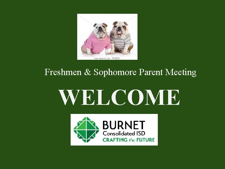 Freshmen & Sophomore Parent Meeting WELCOME 