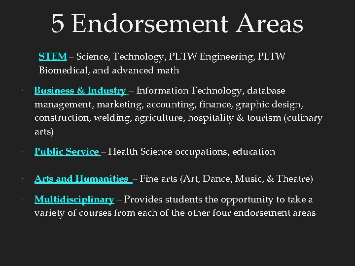 5 Endorsement Areas STEM – Science, Technology, PLTW Engineering, PLTW Biomedical, and advanced math