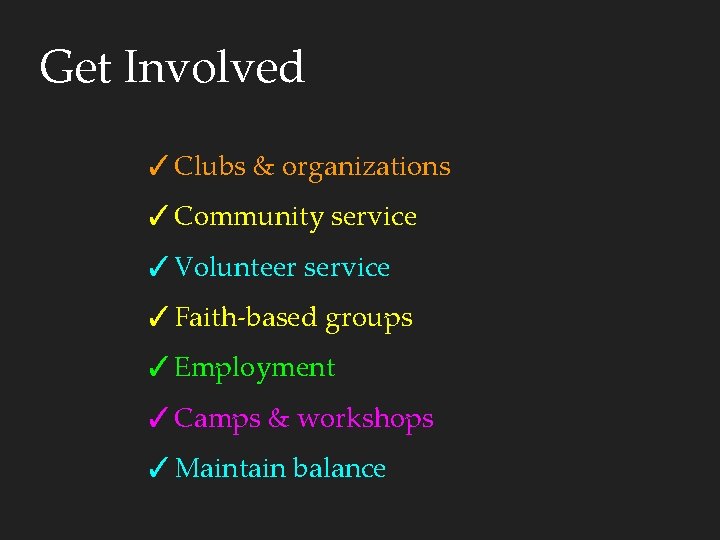 Get Involved ✓Clubs & organizations ✓Community service ✓Volunteer service ✓Faith-based groups ✓Employment ✓Camps &