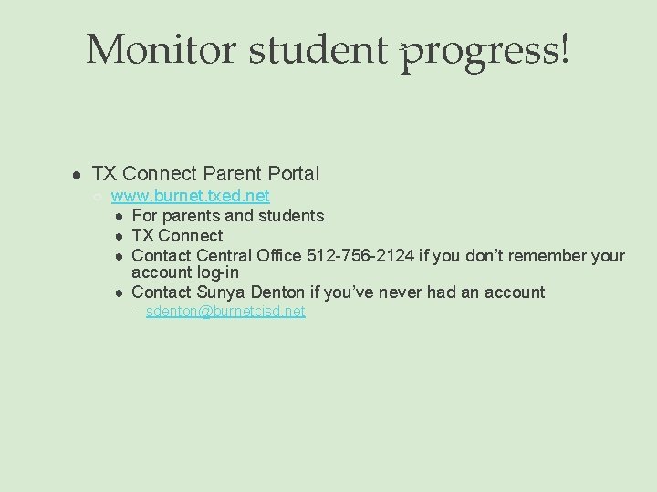 Monitor student progress! ● TX Connect Parent Portal ○ www. burnet. txed. net ●