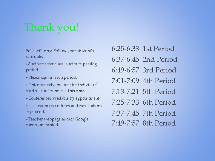 Thank you! Bells will ring. Follow your student’s schedule: • 8 minutes per class,