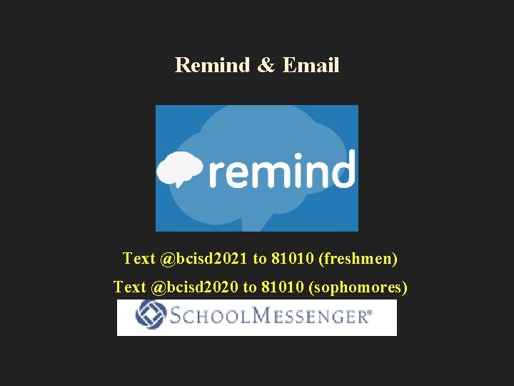 Remind & Email Text @bcisd 2021 to 81010 (freshmen) Text @bcisd 2020 to 81010