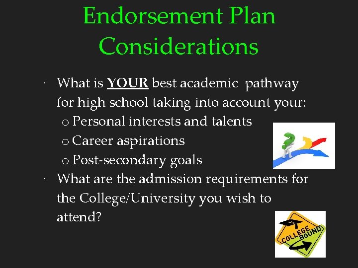 Endorsement Plan Considerations ∙ What is YOUR best academic pathway for high school taking
