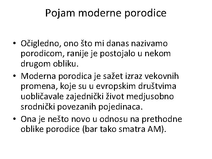 Pojam moderne porodice • Očigledno, ono što mi danas nazivamo porodicom, ranije je postojalo