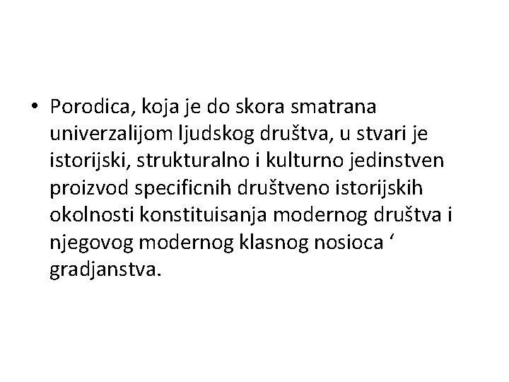  • Porodica, koja je do skora smatrana univerzalijom ljudskog društva, u stvari je