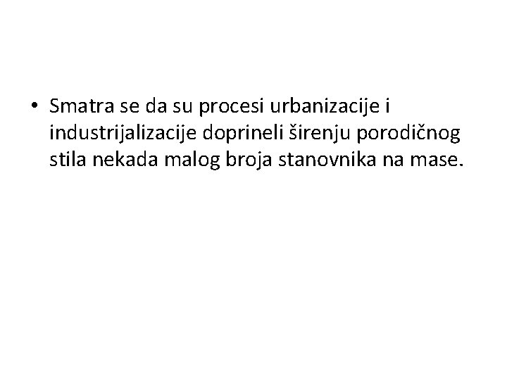  • Smatra se da su procesi urbanizacije i industrijalizacije doprineli širenju porodičnog stila