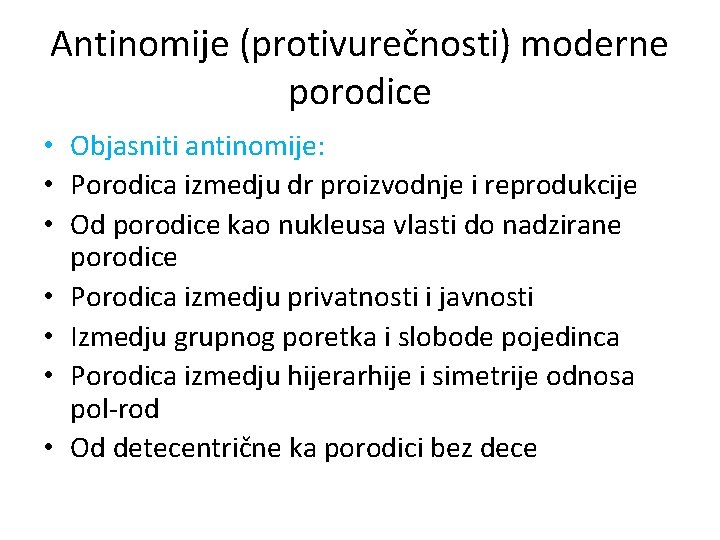Antinomije (protivurečnosti) moderne porodice • Objasniti antinomije: • Porodica izmedju dr proizvodnje i reprodukcije