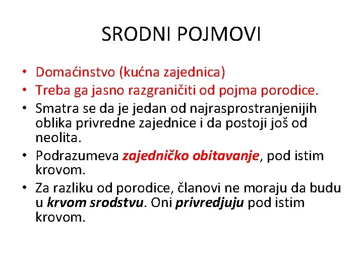 SRODNI POJMOVI • Domaćinstvo (kućna zajednica) • Treba ga jasno razgraničiti od pojma porodice.