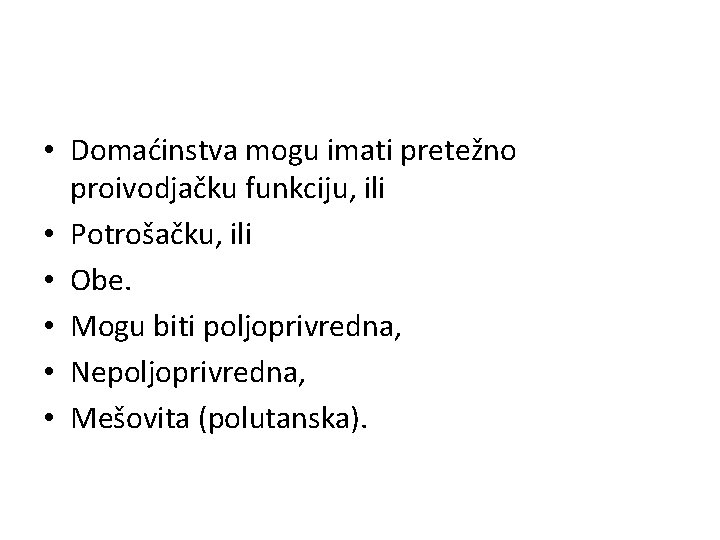  • Domaćinstva mogu imati pretežno proivodjačku funkciju, ili • Potrošačku, ili • Obe.