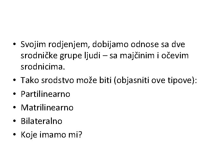  • Svojim rodjenjem, dobijamo odnose sa dve srodničke grupe ljudi – sa majčinim