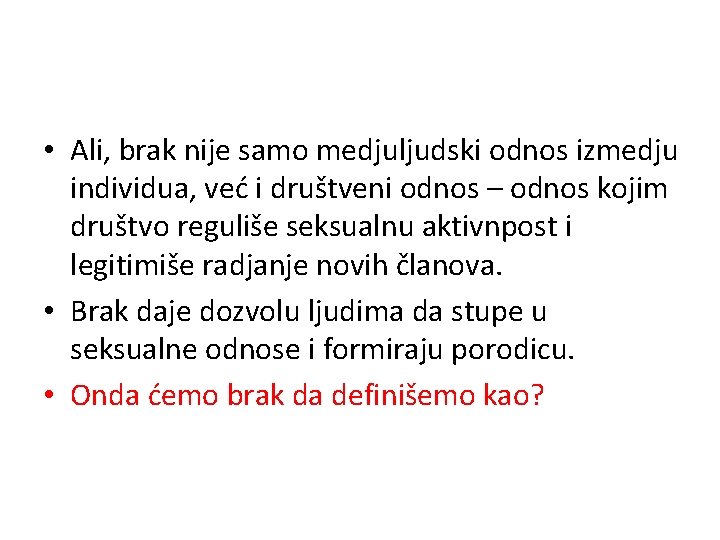  • Ali, brak nije samo medjuljudski odnos izmedju individua, već i društveni odnos