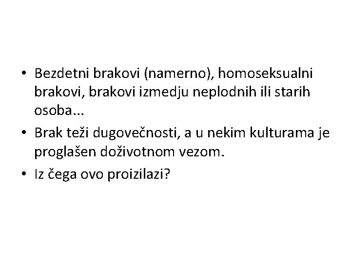  • Bezdetni brakovi (namerno), homoseksualni brakovi, brakovi izmedju neplodnih ili starih osoba. .