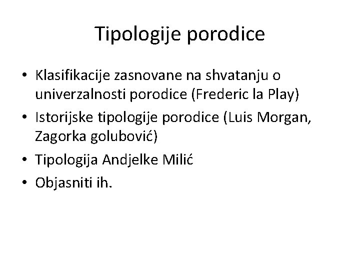 Tipologije porodice • Klasifikacije zasnovane na shvatanju o univerzalnosti porodice (Frederic la Play) •