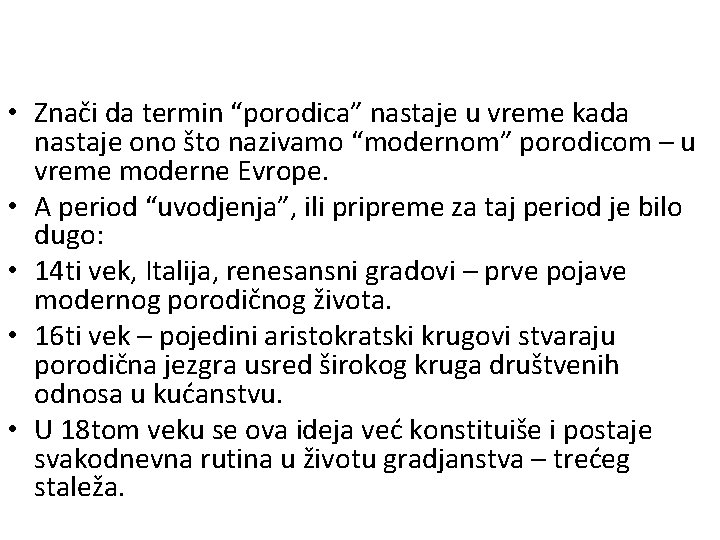  • Znači da termin “porodica” nastaje u vreme kada nastaje ono što nazivamo