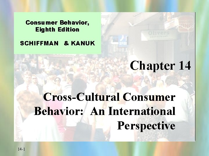 Consumer Behavior, Eighth Edition SCHIFFMAN & KANUK Chapter 14 Cross-Cultural Consumer Behavior: An International