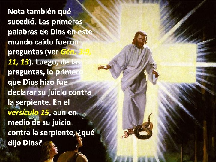 Nota también qué sucedió. Las primeras palabras de Dios en este mundo caído fueron Nota también qué sucedió. Las primeras palabras de Dios en este mundo caído fueron