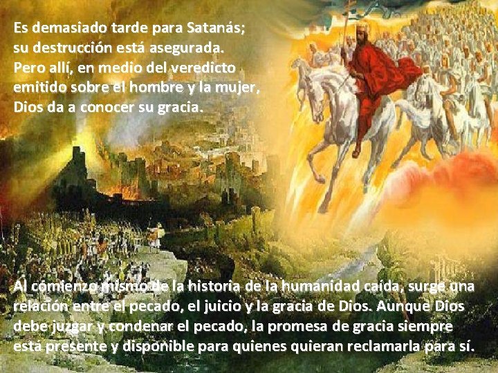 Es demasiado tarde para Satanás; su destrucción está asegurada. Pero allí, en medio del Es demasiado tarde para Satanás; su destrucción está asegurada. Pero allí, en medio del