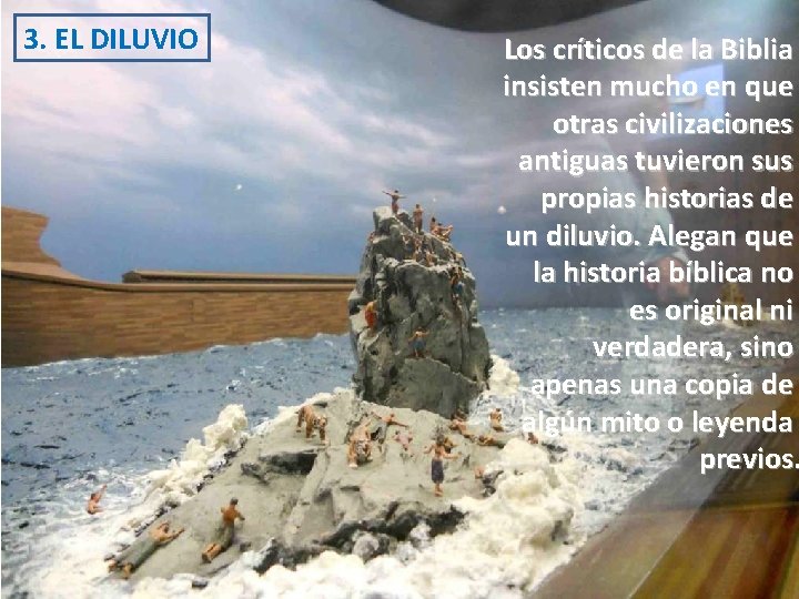 3. EL DILUVIO Los críticos de la Biblia insisten mucho en que otras civilizaciones 3. EL DILUVIO Los críticos de la Biblia insisten mucho en que otras civilizaciones