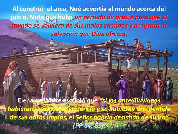 Al construir el arca, Noé advertía al mundo acerca del juicio. Nota que hubo Al construir el arca, Noé advertía al mundo acerca del juicio. Nota que hubo
