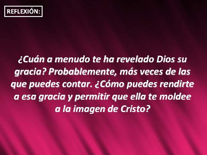 REFLEXIÓN: ¿Cuán a menudo te ha revelado Dios su gracia? Probablemente, más veces de REFLEXIÓN: ¿Cuán a menudo te ha revelado Dios su gracia? Probablemente, más veces de