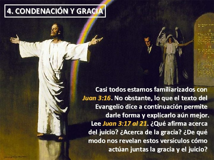 4. CONDENACIÓN Y GRACIA Casi todos estamos familiarizados con Juan 3: 16. No obstante, 4. CONDENACIÓN Y GRACIA Casi todos estamos familiarizados con Juan 3: 16. No obstante,