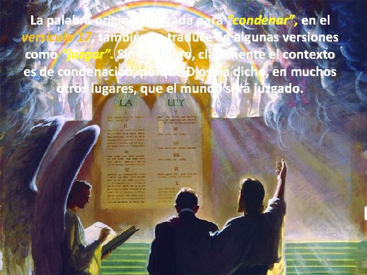 La palabra original utilizada para “condenar”, en el versículo 17, también se traduce en La palabra original utilizada para “condenar”, en el versículo 17, también se traduce en