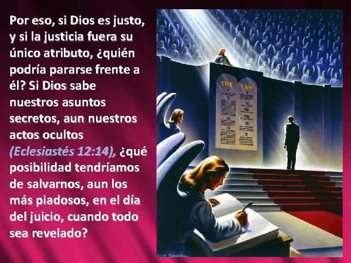 Por eso, si Dios es justo, y si la justicia fuera su único atributo, Por eso, si Dios es justo, y si la justicia fuera su único atributo,