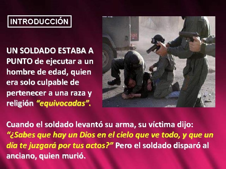 INTRODUCCIÓN UN SOLDADO ESTABA A PUNTO de ejecutar a un hombre de edad, quien INTRODUCCIÓN UN SOLDADO ESTABA A PUNTO de ejecutar a un hombre de edad, quien