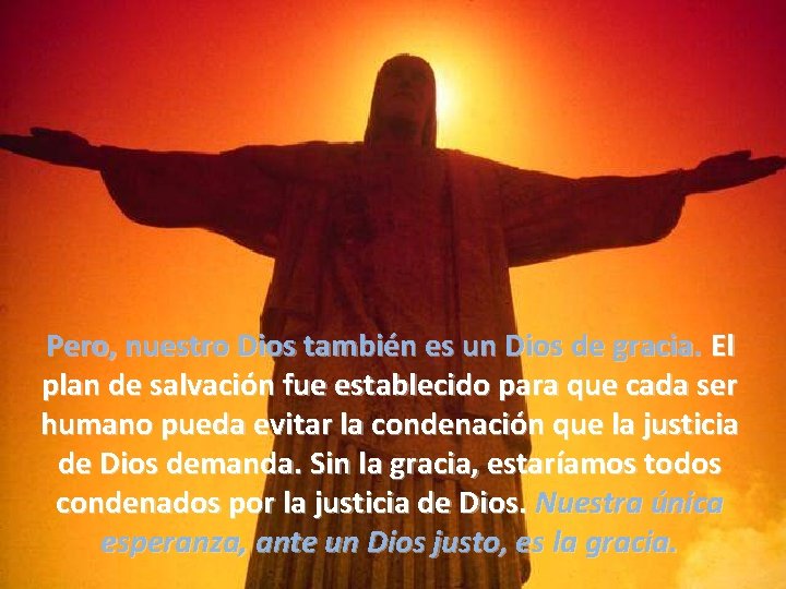 Pero, nuestro Dios también es un Dios de gracia. El plan de salvación fue Pero, nuestro Dios también es un Dios de gracia. El plan de salvación fue