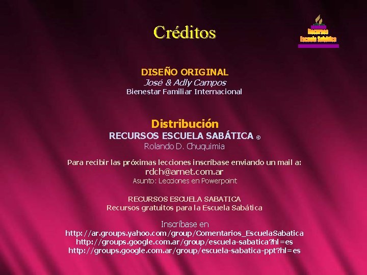Créditos DISEÑO ORIGINAL José & Adly Campos Bienestar Familiar Internacional Distribución RECURSOS ESCUELA SABÁTICA Créditos DISEÑO ORIGINAL José & Adly Campos Bienestar Familiar Internacional Distribución RECURSOS ESCUELA SABÁTICA