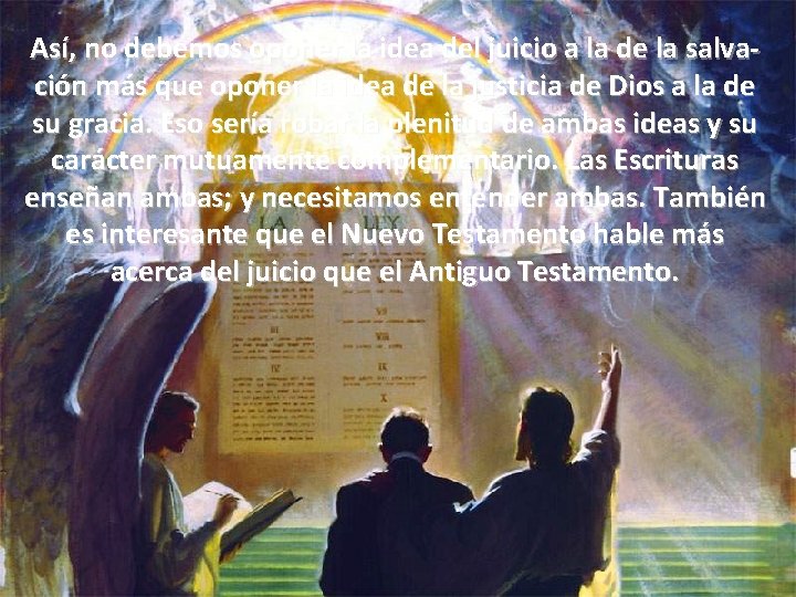 Así, no debemos oponer la idea del juicio a la de la salvación más Así, no debemos oponer la idea del juicio a la de la salvación más