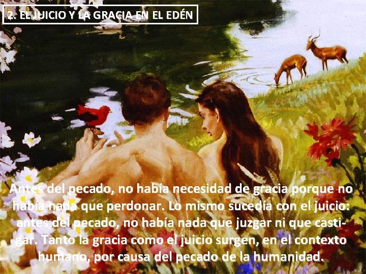 2. EL JUICIO Y LA GRACIA EN EL EDÉN Antes del pecado, no había 2. EL JUICIO Y LA GRACIA EN EL EDÉN Antes del pecado, no había