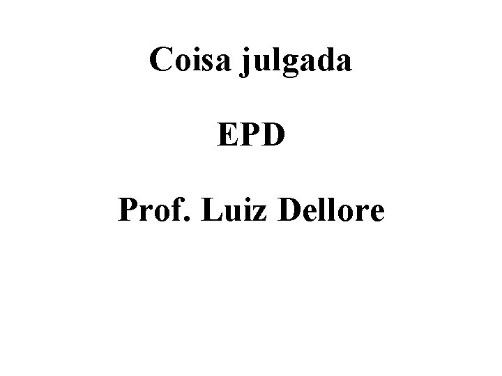 Coisa julgada EPD Prof. Luiz Dellore 